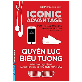 [Download Sách] Quyền Lực Biểu Tượng - Đừng Đuổi Theo Cái Mới, Hãy Biến Cái Hiện Có Trở Nên Xuất Sắc