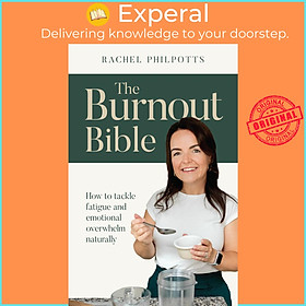 Sách - The Burnout Bible - How to tackle fatigue and emotional overwhe by Rachel Philpotts (UK edition, Trade Paperback)