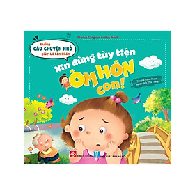 Những Câu Chuyện Nhỏ Giúp Bé Lớn Khôn - Xin Đừng Tùy Tiện Ôm Hôn Con! _DTI