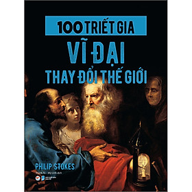 Sách 100 Triết Gia Vĩ Đại Thay Đổi Thế Giới