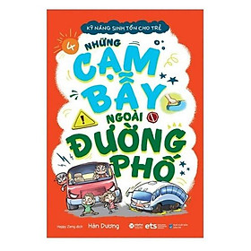 Kỹ Năng Sinh Tồn Cho Trẻ - Những Cạm Bẫy Ngoài Đường Phố - Bản Quyền