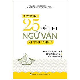 Tuyển Chọn 25 Đề Thi Ngữ Văn Kì Thi THPT 2019