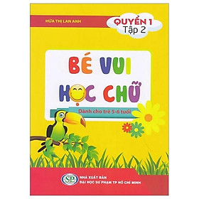 Bé Vui Học Chữ - Dành Cho Trẻ 5 - 6 Tuổi - Quyển 1 - Tập 2