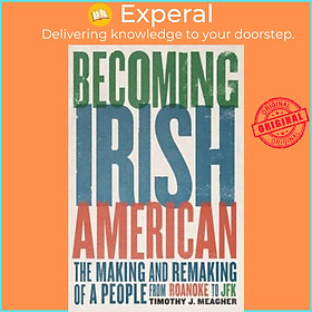 Sách - Becoming Irish American - The Making and Remaking of a People from  by Timothy J. Meagher (UK edition, hardcover)