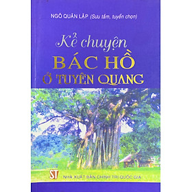 Kể chuyện Bác Hồ ở Tuyên Quang