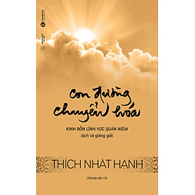 Hình ảnh sách Con Đường Chuyển Hóa - Kinh Bốn Lĩnh Vực Quán Niệm (Tái Bản)