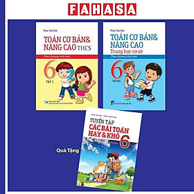 Sách - Bộ Sách Toán Cơ Bản Và Nâng Cao Trung Học Cơ Sở 6 - Theo Chương Trình Mới - Tập 1 + Tập 2 (Bộ 2 Cuốn) - Tặng Kèm Sách Tuyển Tập Các Bài Toán Hay Và Khó 6