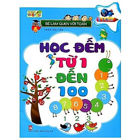 Bé Làm Quen Với Toán - Học Đếm Từ 1 Đến 100 (Tái Bản)