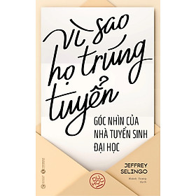 Sách Vì Sao Họ Trúng Tuyển: Góc Nhìn Của Nhà Tuyển Sinh Đại Học - Hà Nhi