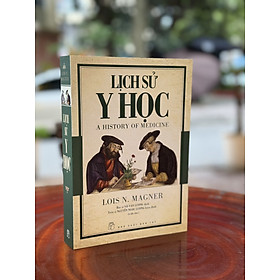 LỊCH SỬ Y HỌC – Lois N.Magner – Võ Văn Lượng dịch – Nxb Trẻ