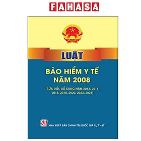 Luật Bảo Hiểm Y Tế Năm 2008 (Sửa Đổi, Bổ Sung Năm 2013, 2014, 2015, 2018, 2020, 2023, 2024)