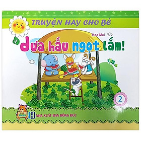 Truyện Hay Cho Bé - Tập 2: Dưa Hấu Ngọt Lắm