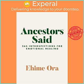 Sách - Ancestors Said - 365 Introspections for Emotional Healing by Ehime Ora (UK edition, paperback)