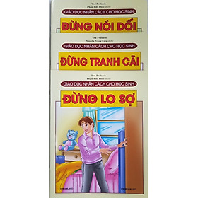 Combo Sách Giáo Dục Nhân Cách Cho Học Sinh (3 cuốn): Đừng Nói Dối + Đừng Tranh Cãi + Đừng Lo Sợ