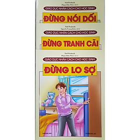 Download sách Combo Sách Giáo Dục Nhân Cách Cho Học Sinh (3 cuốn): Đừng Nói Dối + Đừng Tranh Cãi + Đừng Lo Sợ