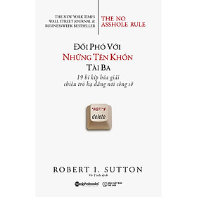 Đối Phó Với Những Tên Khốn Tài Ba - 19 Bí Kíp Hóa Giải Chiêu Trò Hạ Đẳng Nơi Công Sở