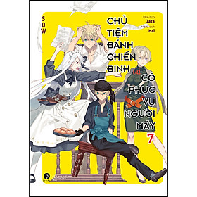 Sách Chủ Tiệm Bánh Chiến Binh Và Cô Phục Vụ Người Máy (Tập 7)