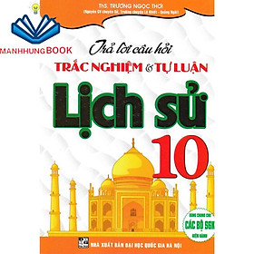 sách - trả lời câu hỏi trắc nghiệm và tự luận lịch sử 10 (biên soạn theo chương trình gdpt mới)