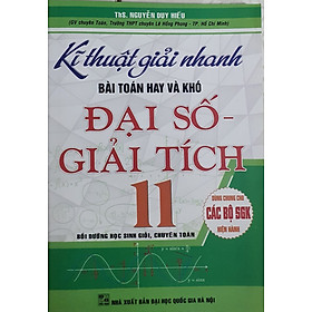 Kĩ Thuật Giải Nhanh Bài Toán Hay Và Khó Đại số - Giải Tích 11 (Dùng Chung Cho Các Bộ SGK Hiện Hành)