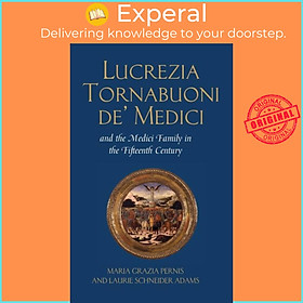 Sách - Lucrezia Tornabuoni de' Medici and the Medici Family in the Fiftee by Maria Grazia Pernis (UK edition, hardcover)