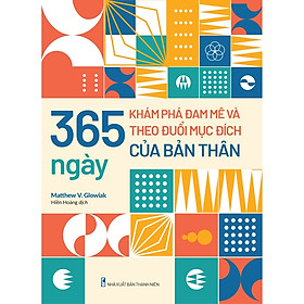 Cuốn Sách Hay Giúp Thấu Hiểu Bản Thân: 365 Ngày Khám Phá Đam Mê Và Theo Đuổi Mục Đích Của Bản Thân