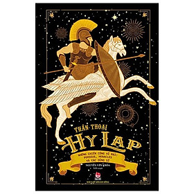 Thần Thoại Hy Lạp - Tập 2 - Những Chiến Công Vĩ Đại: Perseus , Heracles Và Các Dũng Sĩ
