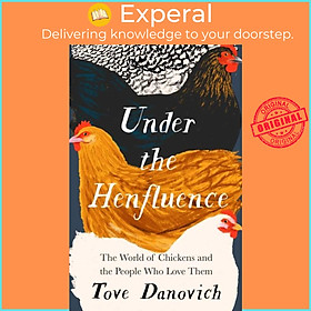 Sách - Under the Henfluence - The World of Chickens and the People Who Love The by Tove Danovich (UK edition, hardcover)