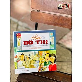 Hình ảnh sách HỒN ĐÔ THỊ - Tuyển chọn từ bộ sách Sài Gòn - chuyện đời của phố – Phạm Công Luận - Kim Duẩn minh họa – Phương Nam Book - NXB Thế Giới (bìa mềm)