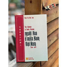 Hình ảnh NGƯỜI HOA Ở MIỀN NAM VIỆT NAM (1954 - 1975) - The Chinese in South Vietnam	- Trịnh Thị Mai Linh - NXB Khoa Học Xã Hội