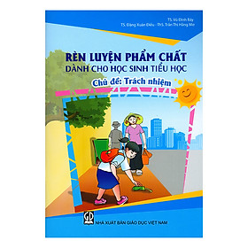 [Download Sách] Rèn Luyện Phẩm Chất Dành Cho Học Sinh Tiểu Học - Trách Nhiệm