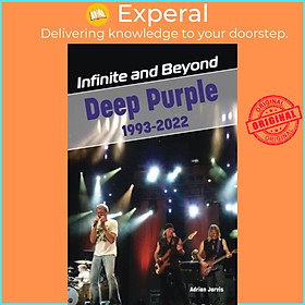 Sách - Infinite and Beyond - Deep Purple 1993-2022 by Adrian Jarvis (UK edition, paperback)