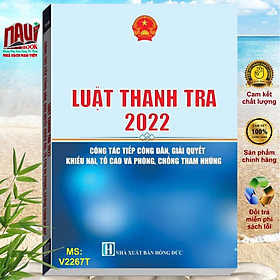 Sách Luật Thanh Tra 2022 - Công Tác Tiếp Công Dân, Giải Quyết Khiếu Nại, Tố Cáo và Phòng Chống Tham Nhũng - V2267T - Nhung Phùng