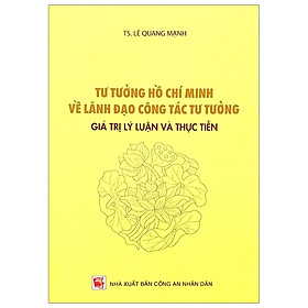 [Download Sách] Tư Tưởng Hồ Chí Minh Về Lãnh Đạo Công Tác Tư Tưởng - Giá Trị Lý Luận Và Thực Tiễn