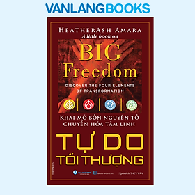Tự Do Tối Thượng - Khai Mở Bốn Nguyên Tố Chuyển Hóa Tâm Linh - Vanlangbooks