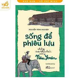 Sách - Sống để phiêu lưu: Những cuộc thám hiểm của ông Năm Yersin (Nhã Nam HCM)