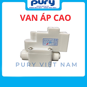 Mua Van Áp Cao Máy Lọc Nước RO - Van Áp Cao Nối Nhanh - Chỉ Cần Cắm Dây - Không Vặn Ốc