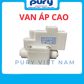 Van Áp Cao Máy Lọc Nước RO - Van Áp Cao Nối Nhanh - Chỉ Cần Cắm Dây - Không Vặn Ốc