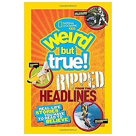 Hình ảnh National Geographic Kids Weird but True!: Ripped from the Headlines: Real-life Stories You Have to Read to Believe