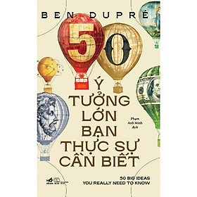 Cuốn Sách Hay Giúp Phát Triển Tư Duy Trí Tuệ: 50 Ý Tưởng Lớn Bạn Thực Sự Cần Biết - 50 Big Ideas You Really Need To Know