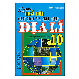 Kĩ Năng Trả Lời Câu Hỏi Và Bài Tập Địa Lí 10