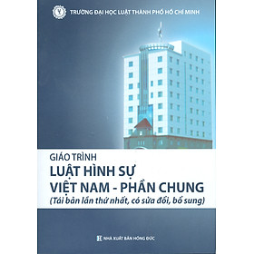 Giáo Trình LUẬT HÌNH SỰ VIỆT NAM – PHẦN CHUNG (Tái bản lần thứ nhất, có sửa đổi, bổ sung)