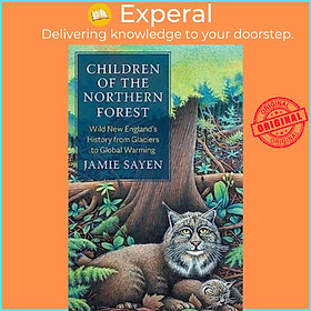 Sách - Children of the Northern Forest - Wild New England's History from Glaciers by Jamie Sayen (UK edition, hardcover)