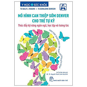 Mô Hình Can Thiệp Sớm Denver Cho Trẻ Tự Kỷ - Thúc Đẩy Kỹ Năng Ngôn Ngữ, Học Tập Và Tương Tác - Taejin Cho