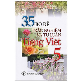 Sách 35 Bộ Đề Trắc Nghiệm Và Tự Luận Tiếng Việt 5