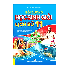 Sách - bồi dưỡng học sinh giỏi lịch sử 11 - biên soạn theo chương trình gdpt mới - nd