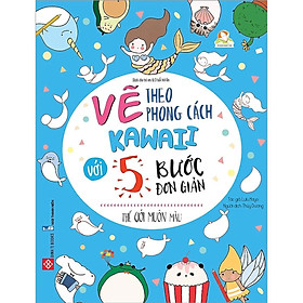 Sách - Vẽ Theo Phong Cách Kawaii Với 5 Bước Đơn Giản- Thế Giới Muôn Màu - Đinh Tị Books