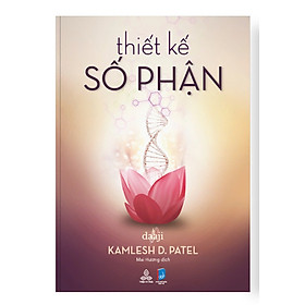 THIẾT KẾ SỐ PHẬN - Daaji (Kamlesh D. Patel) - Mai Hương dịch – Thiện Tri Thức 