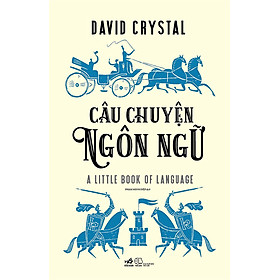 Câu Chuyện Ngôn Ngữ - David Crystal - Phạm Minh Điệp dịch - (bìa mềm)
