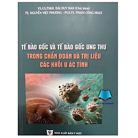 Sách - Tế bào gốc và và tế bào gốc ung thư trong chẩn đoán và trị liệu các khối u ác tính (Y)