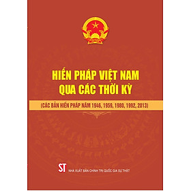 Hiến pháp Việt Nam qua các thời kỳ (Các bản Hiến pháp năm 1946, 1959, 1980, 1992, 2013)